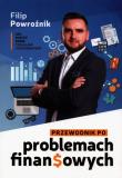 Przewodnik po problemach finansowych. Autor: Powroźnik Filip. Dadada.pl Okładka książki Przewodnik po problemach finansowych