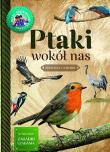 Ptaki wokół nas. Młody obserwator przyrody. Autor: Wilamowska Małgorzata. Dadada.pl Okładka książki Ptaki wokół nas. Młody obserwator przyrody