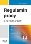 Regulamin pracy z komentarzem/ PPK1385E. Autor: Ciborski Piotr. Dadada.pl Okładka książki Regulamin pracy z komentarzem/ PPK1385E