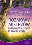 Rozmowy Mistrzów o najważniejszych prawach życia. Autor: Wayne W. Dyer, Hicks Esther i Jerry. Dadada.pl Okładka książki Rozmowy Mistrzów o najważniejszych prawach życia
