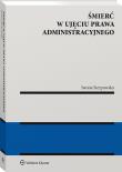 Śmierć w ujęciu prawa administracyjnego. Autor: Sierpowska Iwona. Dadada.pl Okładka książki Śmierć w ujęciu prawa administracyjnego