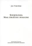 Socjologia. Małe struktury społeczne. Autor: Turowski Janusz. Dadada.pl Okładka książki Socjologia. Małe struktury społeczne