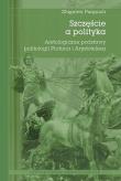 Szczęście a polityka. Aretologiczne podstawy politologii Platona i Arystotelesa. Autor: Zańpuch Zbigniew. Dadada.pl Okładka książki Szczęście a polityka. Aretologiczne podstawy politologii Platona i Arystotelesa