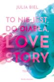 To nie jest, do diabła, love story! Tom 2. Autor: JULIA BIEL. Dadada.pl Okładka książki To nie jest, do diabła, love story! Tom 2