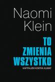 To zmienia wszystko. Kapitalizm kontra klimat wyd. 2. Autor: Naomi Klein. Dadada.pl Okładka książki To zmienia wszystko. Kapitalizm kontra klimat wyd. 2