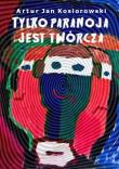 Tylko paranoja jest twórcza. Autor: Kosiorowski Artur. Dadada.pl Okładka książki Tylko paranoja jest twórcza