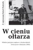 W cieniu ołtarza. Władze partyjno-rządowe o środowiskach twórczych w Kościele (1985). Autor: Krawczak Tadeusz (oprac.). Dadada.pl Okładka książki W cieniu ołtarza. Władze partyjno-rządowe o środowiskach twórczych w Kościele (1985)