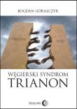Węgierski Syndrom TRIANON. Autor: Góralczyk Bogdan. Dadada.pl Okładka książki Węgierski Syndrom TRIANON