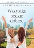 Wszystko będzie dobrze. Autor: Maćkowiak Ewa Maja. Dadada.pl Okładka książki Wszystko będzie dobrze
