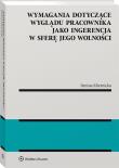 Wymagania dotyczące wyglądu pracownika jako ingerencja w sferę jego wolności. Autor: Miernicka Irmina. Dadada.pl Okładka książki Wymagania dotyczące wyglądu pracownika jako ingerencja w sferę jego wolności