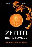 Złoto nie rdzewieje Jak inwestować w złoto?. Autor: Tokarz Daniel. Dadada.pl Okładka książki Złoto nie rdzewieje Jak inwestować w złoto?