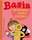 Basia. Opowieści Miśka Zdziśka. Autor: Stanecka Zofia. Dadada.pl Okładka książki Basia. Opowieści Miśka Zdziśka