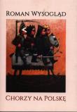 Chorzy na Polskę. Autor: Wysogląd  R.. Dadada.pl Okładka książki Chorzy na Polskę