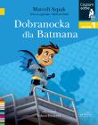 Czytam sobie. Dobranocka dla Batmana. Autor: Marceli Szpak. Dadada.pl Okładka książki Czytam sobie. Dobranocka dla Batmana