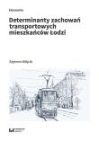 Determinanty zachowań transportowych mieszkańców Łodzi. Autor: Szymon Wójcik. Dadada.pl Okładka książki Determinanty zachowań transportowych mieszkańców Łodzi