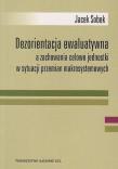 Dezorientacja ewaluatywna a zachowanie celowe jednostki w sytuacji przemian makrosystemowych. Autor: Sobek Jacek. Dadada.pl Okładka książki Dezorientacja ewaluatywna a zachowanie celowe jednostki w sytuacji przemian makrosystemowych