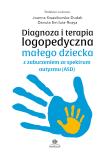 Okładka książki Diagnoza i terapia logopedyczna małego dziecka z zaburzeniem ze spektrum autyzmu (ASD)