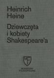 Dziewczęta i kobiety Shakespeare'a. Autor: Heinrich Heine. Dadada.pl Okładka książki Dziewczęta i kobiety Shakespeare'a