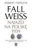 Fall Weiss. Najazd na Polskę 1939. Autor: Robert Forczyk, Jan Szkudliński. Dadada.pl Okładka książki Fall Weiss. Najazd na Polskę 1939