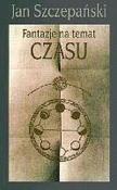 Fantazje na temat czasu. Autor: Szczepański Jan. Dadada.pl Okładka książki Fantazje na temat czasu
