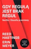 Gdy regułą jest brak reguł. Netflix i filozofia przemiany. Autor: Catherine Metzmeyer, Reed Hastings. Dadada.pl Okładka książki Gdy regułą jest brak reguł. Netflix i filozofia przemiany