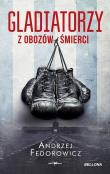Gladiatorzy z obozów śmierci. Autor: Andrzej Fedorowicz. Dadada.pl Okładka książki Gladiatorzy z obozów śmierci