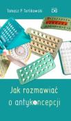 Jak rozmawiać o antykoncepcji. Autor: Tomasz P. Terlikowski. Dadada.pl Okładka książki Jak rozmawiać o antykoncepcji