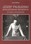 Okładka książki Józef Piłsudski. Sfałszowana biografia wyd. 2