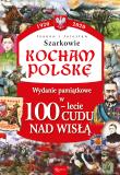 Kocham Polskę. 100-lecie cudu nad Wisłą. Autor: Joanna i Jarosław Szarek. Dadada.pl Okładka książki Kocham Polskę. 100-lecie cudu nad Wisłą