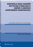 Kontrola oraz nadzór dotyczący realizacji zadań z zakresu gospodarki komunalnej. Autor: Biliński Michał, Gonet Wojciech, Wolska Hanna. Dadada.pl Okładka książki Kontrola oraz nadzór dotyczący realizacji zadań z zakresu gospodarki komunalnej