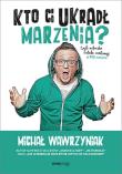 Kto Ci ukradł marzenia? Czyli autorska metoda realizacji #1000marzeń. Autor: Michał Wawrzyniak. Dadada.pl Okładka książki Kto Ci ukradł marzenia? Czyli autorska metoda realizacji #1000marzeń