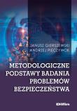 Metodologiczne podstawy badania problemów bezpieczeństwa. Autor: Gierszewski Janusz, Pieczywok Andrzej. Dadada.pl Okładka książki Metodologiczne podstawy badania problemów bezpieczeństwa