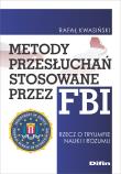 Metody przesłuchań stosowane przez FBI. Autor: Kwasiński Rafał. Dadada.pl Okładka książki Metody przesłuchań stosowane przez FBI