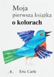 Moja pierwsza książka o kolorach. Autor: Carle Eric. Dadada.pl Okładka książki Moja pierwsza książka o kolorach