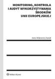 Monitoring kontrola i audyt wykorzystywania środków Unii Europejskiej. Autor: Wójtowicz-Dawid Anna. Dadada.pl Okładka książki Monitoring kontrola i audyt wykorzystywania środków Unii Europejskiej