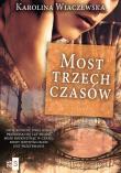 Most trzech czasów. Autor: Wiaczewska Karolina. Dadada.pl Okładka książki Most trzech czasów