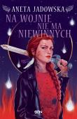 Na wojnie nie ma niewinnych. Autor: Jadowska Aneta. Dadada.pl Okładka książki Na wojnie nie ma niewinnych