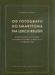 Od fotografii do smartfona na lekcji religii. Autor: Mielnicki Krzysztof. Dadada.pl Okładka książki Od fotografii do smartfona na lekcji religii