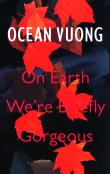 On Earth We're Briefly Gorgeous. Autor: Vuong Ocean. Dadada.pl Okładka książki On Earth We're Briefly Gorgeous