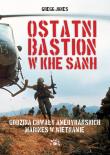 Okładka książki Ostatni bastion w Khe Sanh. Godzina chwały amerykańskich Marines w Wietnamie