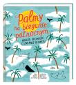 Okładka książki Palmy na biegunie północnym. Wielka opowieść o zmianie klimatu