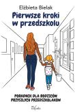 Pierwsze kroki w przedszkolu. Poradnik dla rodzicó. Autor: Elżbieta Bielak. Dadada.pl Okładka książki Pierwsze kroki w przedszkolu. Poradnik dla rodzicó