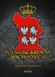 Polskość Kresów Wschodnich. Autor: Frąckiewicz Kazimierz. Dadada.pl Okładka książki Polskość Kresów Wschodnich