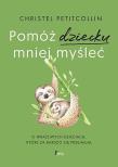 Pomóż dziecku mniej myśleć. Autor: Petitcollin Christel. Dadada.pl Okładka książki Pomóż dziecku mniej myśleć