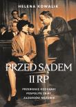 Przed sądem II RP. Przebiegłe kochanki, zazdrośni mężowie, pospolite zbiry. Autor: Kowalik Helena. Dadada.pl Okładka książki Przed sądem II RP. Przebiegłe kochanki, zazdrośni mężowie, pospolite zbiry