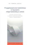 Przygotowanie do małżeństwa w nauczaniu religii katolickiej w szkole. Autor: Ks. Janiec Roman. Dadada.pl Okładka książki Przygotowanie do małżeństwa w nauczaniu religii katolickiej w szkole