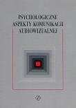 Okładka książki Psychologiczne aspekty komunikacji audiowizualnej