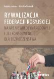 Rywalizacja Federacji Rosyjskiej na arenie międzynarodowej i jej konsekwencje dla bezpieczeństwa. Autor: red. Mirosław Banasik. Dadada.pl Okładka książki Rywalizacja Federacji Rosyjskiej na arenie międzynarodowej i jej konsekwencje dla bezpieczeństwa