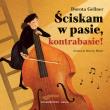 Ściskam w pasie, kontrabasie!. Autor: Dorota Gellner, Minor Marcin. Dadada.pl Okładka książki Ściskam w pasie, kontrabasie!