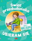 Świat przedszkolaka. Ubieram się. Autor: Opracowanie zbiorowe. Dadada.pl Okładka książki Świat przedszkolaka. Ubieram się